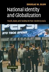 National Identity and Globalization: Youth, State, and Society in Post-Soviet Eurasia