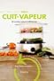 Tout cuit-vapeur : 30 recettes saines et d�licieuses