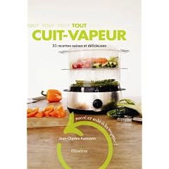 Tout cuit-vapeur : 30 recettes saines et d�licieuses
