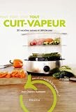 Tout cuit-vapeur : 30 recettes saines et d�licieuses