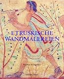 Etruskische Wandmalerei: Von der geometrischen Periode bis zum Hellenismus - Stephan Steingr&auml;ber