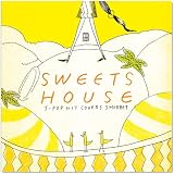 SWEETS HOUSE~for J-POP HIT COVERS SHERBET~