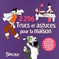 2296 Trucs et astuces pour la maison : Cuisine, d�coration, bricolage, rangement, entretien, loisirs