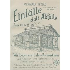 Wir bauen ein Lehm-Fachwerkhaus: Anleitung f�r alle handwerklichen Schritte zum Selberbauen vom Fundament bis zum Dachfirst aus Abbruch- und Naturmaterial