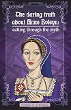 The daring truth about Anne Boleyn: cutting through the myth
