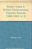 Britain votes. 5, British parliamentary election results, 1988-1992