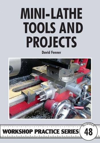 Mini-lathe Tools and Projects (Workshop Practice Series) by David Fenner (7-Nov-2011) Paperback