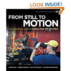 From Still to Motion: A Photographer's Guide to Creating Video with Your DSLR (Voices That Matter)