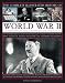 The Complete Illustrated History of World War Two: An Authoritative Account of the Deadliest Conflict in Human History with Analysis of Decisive Encounters and Landmark Engagements
