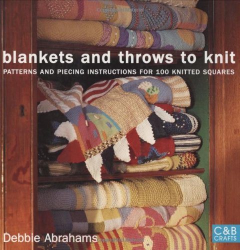 Blankets and Throws to Knit: Patterns and Piecing Instructions for 100 Knitted Squares