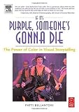 If It's Purple, Someone's Gonna Die: The Power of Color in Visual Storytelling