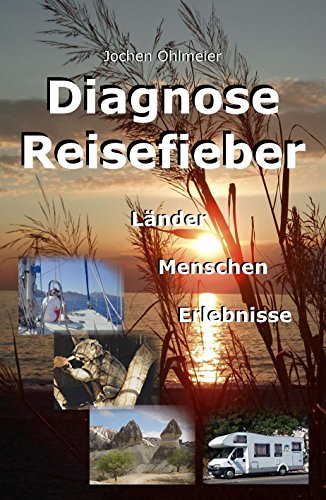 Diagnose Reisefieber: Länder Menschen Erlebnisse (German Edition)