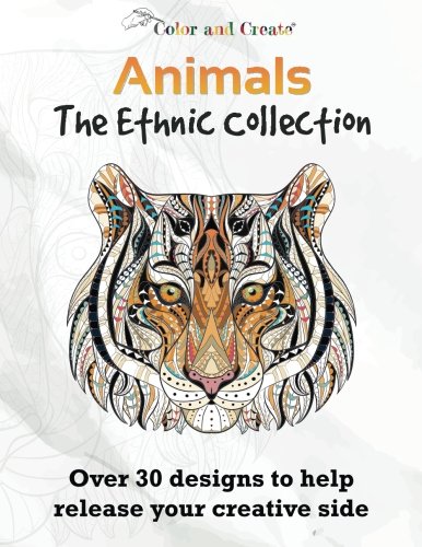 Color and Create: Animals - The Ethnic Collection Vol.1 Adult Coloring Book: Over 30 Designs to help release your creative side.