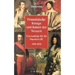 Franz�sische K�nige und Kaiser der Neuzeit. Von Ludwig XII. bis Napoleon III. 1498 - 1870