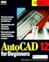 Autocad Release 12 for Beginners