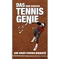 Das Tennisgenie. Die Roger Federer Story