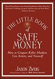 The little book of safe money : how to conquer killer markets, con artists, and yourself