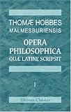 Thomae Hobbes Malmesburiensis opera philosophica quae latine scripsit: Vol. 1