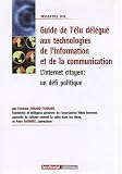 Guide de l'�lu d�l�gu� aux TIC - L'internet citoyen : un d�fi politique