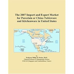 The 2007 Import and Export Market for Porcelain or China Tableware and Kitchenware in United States (Paperback) Image