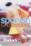 Fodor s to Go: Spanish for Travelers, 1st Edition (Fodor s to Go)