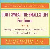 Don't Sweat the Small Stuff for Teens: Simple Ways to Keep Cool in Stressful Times