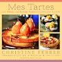 Mes Tartes: The Sweet and Savory Tarts of Christine Ferber