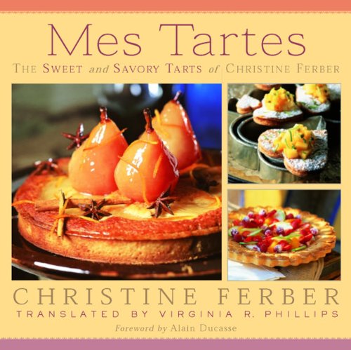 mes tartes the sweet and savory tarts of christine ferber
