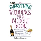 The Everything Weddings on a Budget Book: Create the Wedding of Your Dreams and Have Money Left for the Honeymoon (Everything Series)