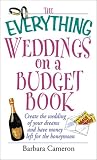 The Everything Weddings on a Budget Book: Create the Wedding of Your Dreams and Have Money Left for the Honeymoon (Everything Series)