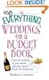 The Everything Weddings on a Budget Book: Create the Wedding of Your Dreams and Have Money Left for the Honeymoon