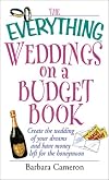 The Everything Weddings on a Budget Book: Create the Wedding of Your Dreams and Have Money Left for the Honeymoon (Everything Series)