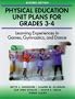 Physical Education Unit Plans for Grades 3-4-2nd Edition: Learning Experiences in Games, Gymnastics, and Dance