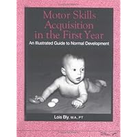 Motor Skills Acquisition in the First Year: An Illustrated Guide to Normal Development