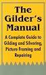 The Gilder's Manual: A Complete Guide to Gilding and Silvering, Picture Framing and Repairing