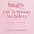 Sign Language for Babies Cards: 50 Easy Words to Learn - from Sleep to I Love You (Fun Card Decks)