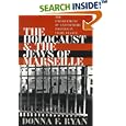 The Holocaust and Jews of Marseille: The Enforcement of Anti-Semitic Policies in Vichy France by Donna F. Ryan