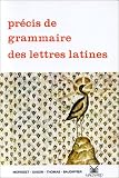 Précis de grammaire des lettres latines, seconde, 1re, terminale