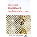Pr�cis de grammaire des lettres latines, seconde, 1re, terminale