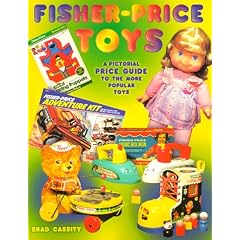 Fisher-Price Toys: Pictorial Price Guide to the More Popular Toys by Brad Cassity