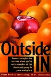 From the Outside In: Seven Strategies for Success When You're Not a Member of the Dominant Group in Your Workplace