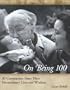 On Being 100: 31 Centenarians Share Their Extraordinary Lives and Wisdom