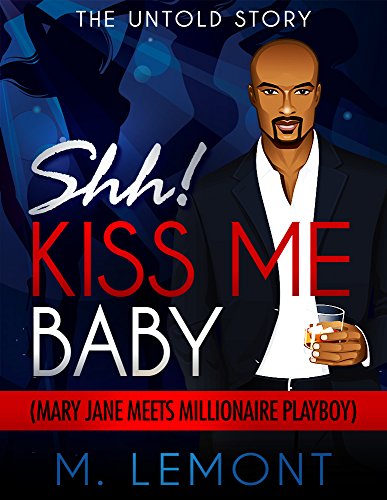 Shh! Kiss Me Baby: Romance: The Untold Story -  Mary Jane Meets Millionaire Playboy