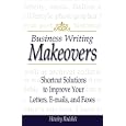  Business Writing Makeovers: Shortcut Solutions to Improve Your Letters, E-Mails, and...