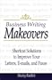 Business Writing Makeovers: Shortcut Solutions to Improve Your Letters, E-Mails, and Faxes