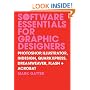 Software Essentials for Graphic Designers: Photoshop, Illustrator, InDesign, QuarkXPress, Dreamweaver, Flash and Acrobat