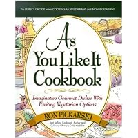 As You Like It Cookbook: Imaginative Gourmet Dishes with Exciting Vegetarian Options