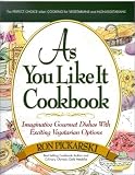 As You Like It Cookbook: Imaginative Gourmet Dishes With Exciting Vegetarian Options