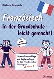 Franzoesisch in der Grundschule - leicht gemacht: Unterrichtsvorschlaege und Kopiervorlagen fuer den Fremdsprachenfruehbeginn ab Klasse 1. Mit Liedersammlung