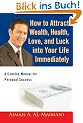 How to Attract Wealth, Health, Love, and Luck Into Your Life Immediately: A Concise Manual for Personal Success